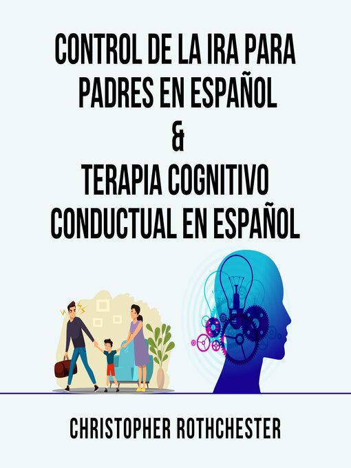 Title details for Control De La Ira Para Padres En Español & Terapia Cognitivo Conductual En Español by Christopher Rothchester - Available